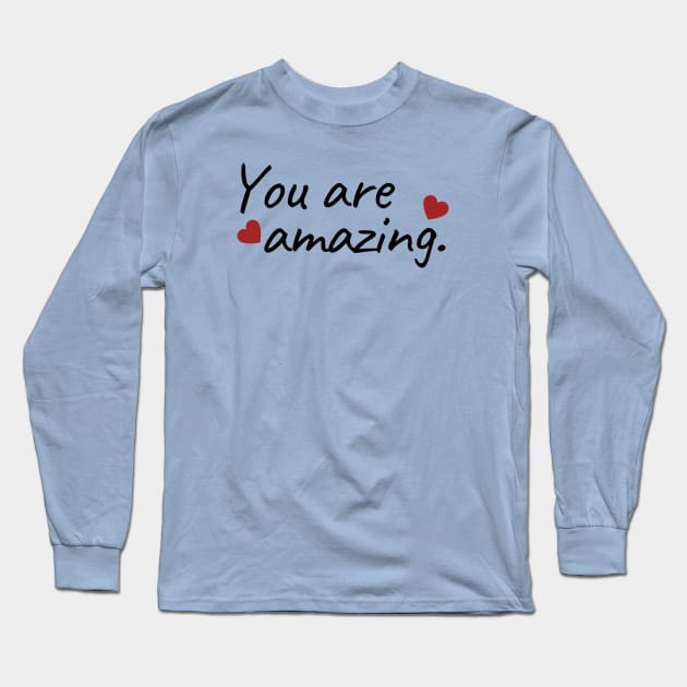 You Are Amazing Long Sleeve T-Shirt by Amanda Rountree & Friends